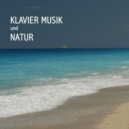 Album cover of Klavier Music und Natur - Piano Musik und Naturgeräusche Piano Musik - Entspannungsmusik Klavier, Ruhige Klavier Musik - Beruhigen