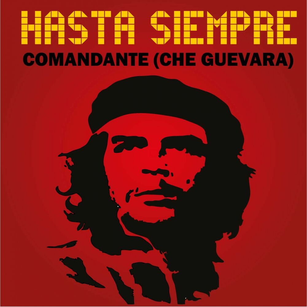 Песня че. Команданте че Гевара. Че Гевара hasta siempre. Hasta siempre, Comandante Карлос Пуэбла. Команданте че Гевара песня.