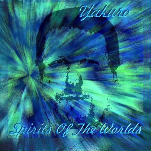 Yakuro - Spirits Of The Worlds (2009-2019): Lyrics And Songs | Deezer