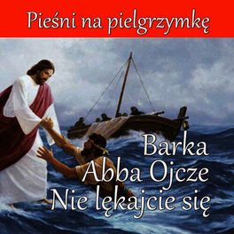 Album cover of Piesni na Pielgrzymke - Barka, Abba Ojcze, Nie Lekajcie Sie