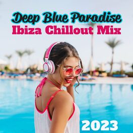 Album cover of Deep Blue Paradise: Ibiza Chillout Mix 2023, Beach Lounge Music, Chill House, Summer Mix