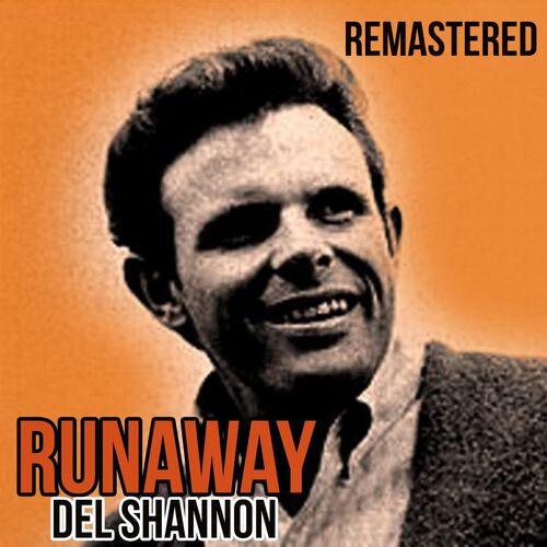 Del Shannon Runaway Remastered Listen With Lyrics Deezer
