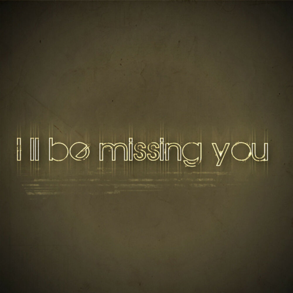 Ill be your. I'll be missing you. Puff Daddy i'll be missing you. Puff Daddy i'll be missing you текст. Ill be missing you.