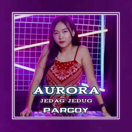 Album cover of DJ AURORA REMIX PARGOY JEDAG JEDUG MENGKANE