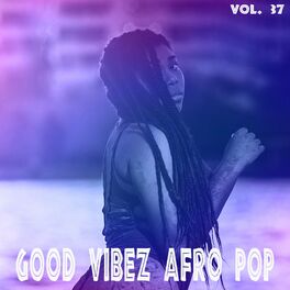Album cover of Good Vibez Afro Pop, Vol. 37