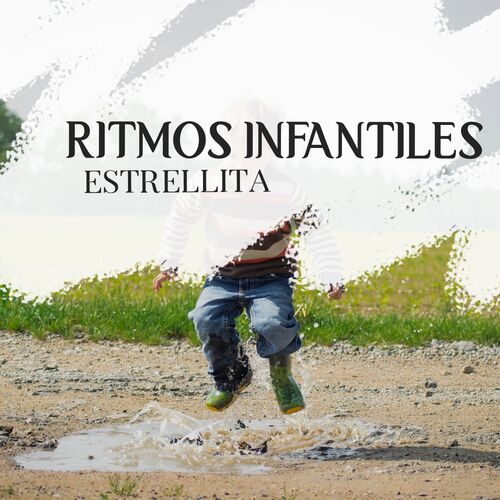 Canciones Para Ninos Ritmos Infantiles Estrellita Lyrics And Songs Deezer