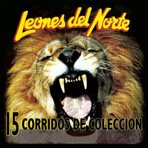 Los Leones Del Norte - 15 Corridos de Colección: letras de canciones |  Deezer