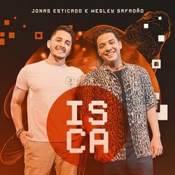 Isca (part. Wesley Safadão) - Jonas Esticado Download