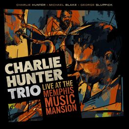Album cover of Charlie Hunter Trio Live at the Memphis Music Mansion
