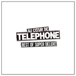Album cover of Au coeur de Telephone - Best Of Super Deluxe (Remasterisé en 2015)