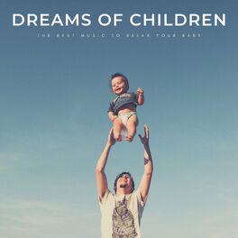 Album cover of Dreams Of Children: The Best Music To Relax Your Baby