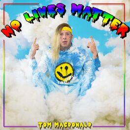 Tom Macdonald No Lives Matter Lyrics And Songs Deezer