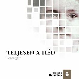 Album cover of Teljesen a Tiéd (Életünk Krisztus 6.)