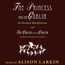 The Princess and The Goblin / The Goblin and the Grocer (Unabridged)