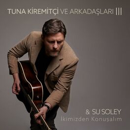 Album cover of İkimizden Konuşalım (Tuna Kiremitçi Ve Arkadaşları, Vol. 3)