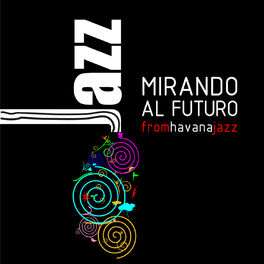 Album cover of Mirando al Futuro: From Havana Jazz