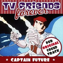 Album cover of TV Friends Forever - Der Original Sound Track: Captain Future