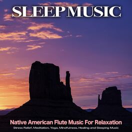 Album cover of Sleep Music: Native American Flute Music For Relaxation, Stress Relief, Meditation, Yoga, Mindfulness, Healing and Sleeping Music