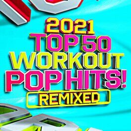 Album cover of 2021 Top 50 Pop Workout Hits! Remixed