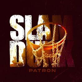 Patron Slam Dunk Listen With Lyrics Deezer