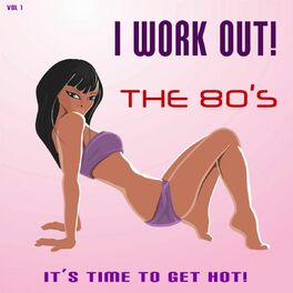 Album cover of I Work Out! The 80's, Vol. 1 (It's Time to Get Hot!)