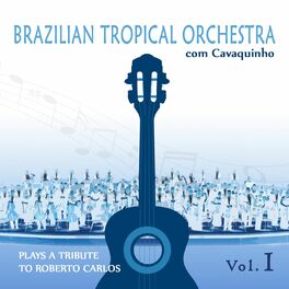 Album cover of Brazilian Tropical Orchestra Plays a Tribute to Roberto Carlos with Cavaquinho Vol.1