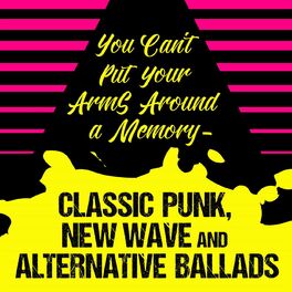 Album cover of You Can't Put Your Arms Around a Memory - Classic Punk, New Wave and Alternative Ballads