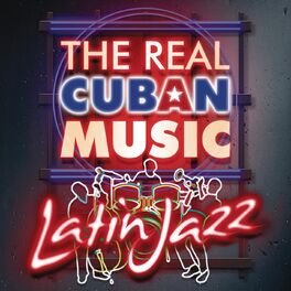 Album cover of The Real Cuban Music - Latin Jazz (Remasterizado)