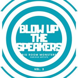 Album cover of Blow up the Speakers (Big Room Monsters), Vol. 3