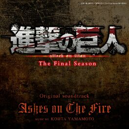 Album cover of Ashes on The Fire (Attack on Titan The Final Season Original Soundtrack)