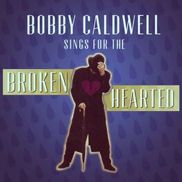 Album cover of Bobby Caldwell Sings for the Broken Hearted