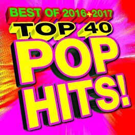 Album cover of Top 40 Pop Hits! Best of 2016 & 2017