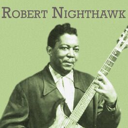 Robert Nighthawk: música, letras, canciones, discos | Escuchar en Deezer