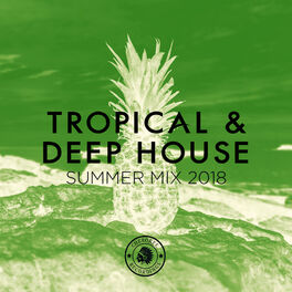 Album cover of Tropical & Deep House: Summer Mix 2018