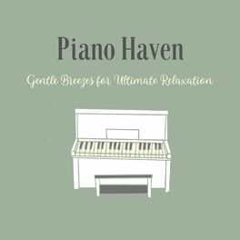 Album cover of Piano Haven: Gentle Breezes for Ultimate Relaxation