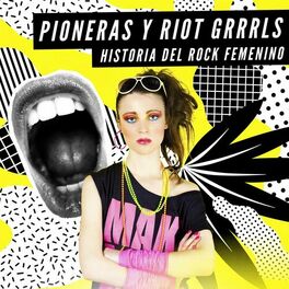 Album cover of Pioneras y Riot Grrrls: Historia del Rock Femenino