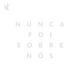 Album cover of Nunca Foi Sobre Nós