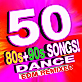 Album cover of 50 80s + 90s Songs! Dance EDM Remixed