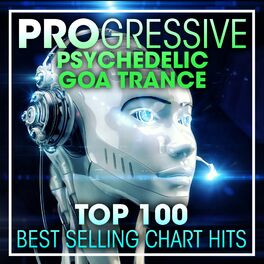 Album cover of Progressive Psychedelic Goa Trance Top 100 Best Selling Chart Hits + DJ Mix