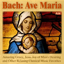 Album cover of Bach: Ave Maria, Amazing Grace, Jesu, Joy of Man's Desiring and Other Relaxing Classical Piano Music Favorites
