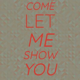 Album cover of Come Let Me Show You
