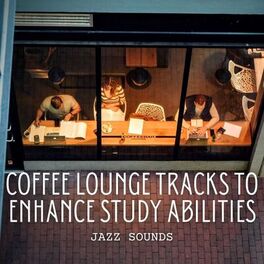 Album cover of Jazz Sounds: Coffee Lounge Tracks to Enhance Study Abilities