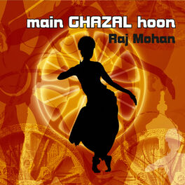 Raj Mohan - Main Ghazal Hoon: lyrics and songs | Deezer