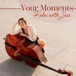 Album cover of Your Moments: Relax with Jazz (Smooth Instrumental Jazz Music)
