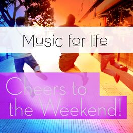 Album cover of Music for Life: Cheers to the Weekend!