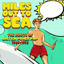 Album cover of Miles Out To Sea: The Roots Of British Power Pop 1969-1975