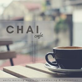 Album cover of Chai Cafe (Early Morning Music For Awakening and amp; Relaxation)