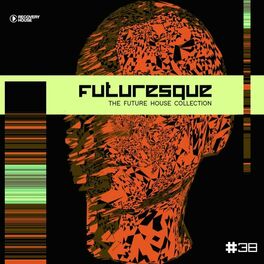 Album cover of Futuresque - The Future House Collection, Vol. 38