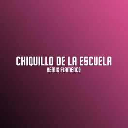 Album cover of Chiquillo de la Escuela (Remix Flamenco)