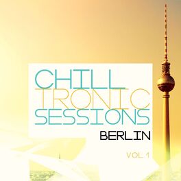 Album cover of Chilltronic Sessions - Berlin, Vol. 1 (Best of Electronic Chill out Music)